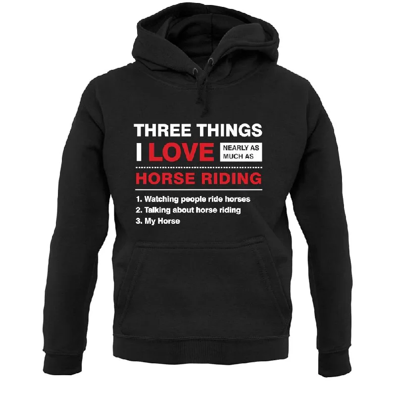 Three Things I Love Nearly As Much As Horse Riding Unisex Hoodie